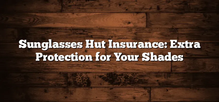 Does Sunglass Hut Take Insurance? The Short Answer